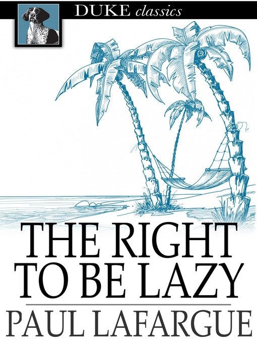 Title details for The Right To Be Lazy by Paul Lafargue - Available
